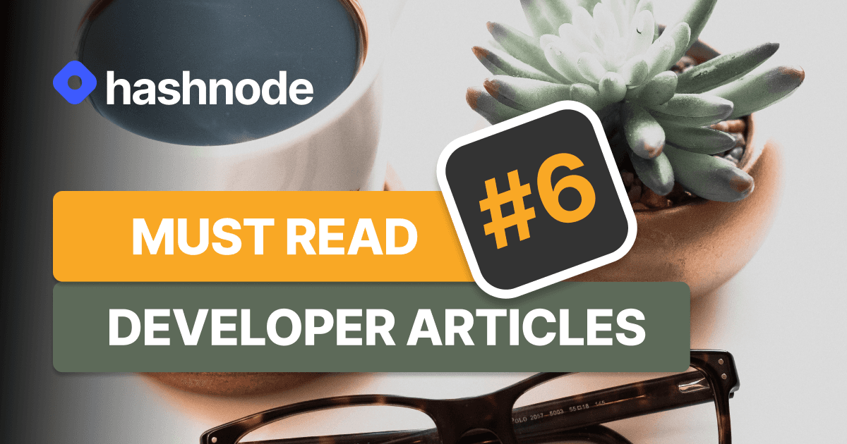 Must Read Developer Articles on Hashnode - #6