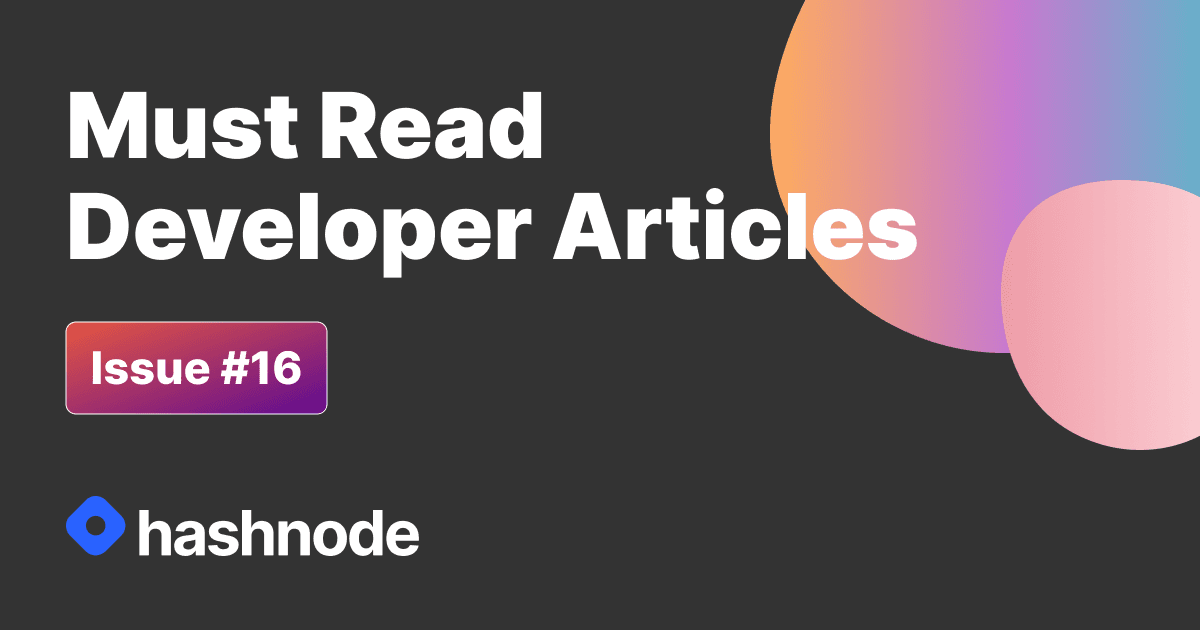Must Read Developer Articles on Hashnode - #16