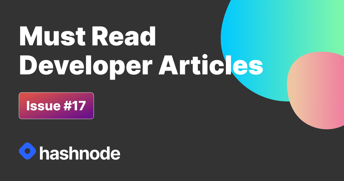 Must Read Developer Articles on Hashnode - #17