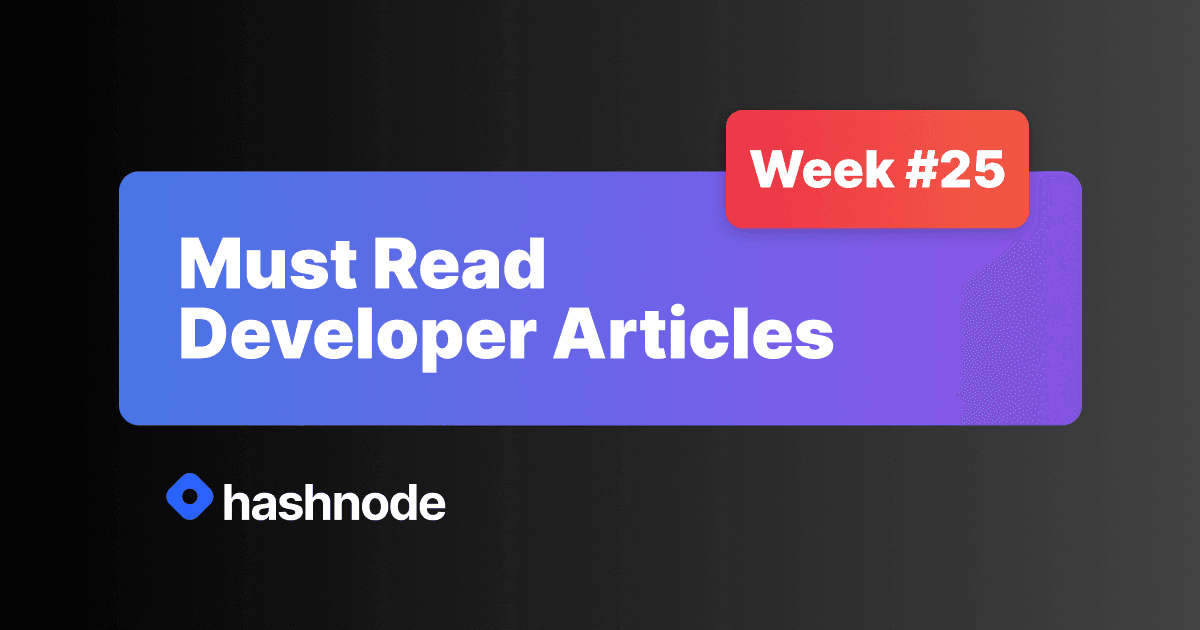 Must Read Developer Articles on Hashnode - #25