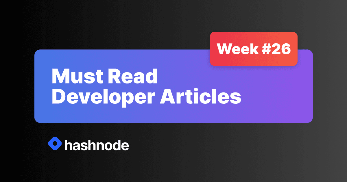 Must Read Developer Articles on Hashnode - #26